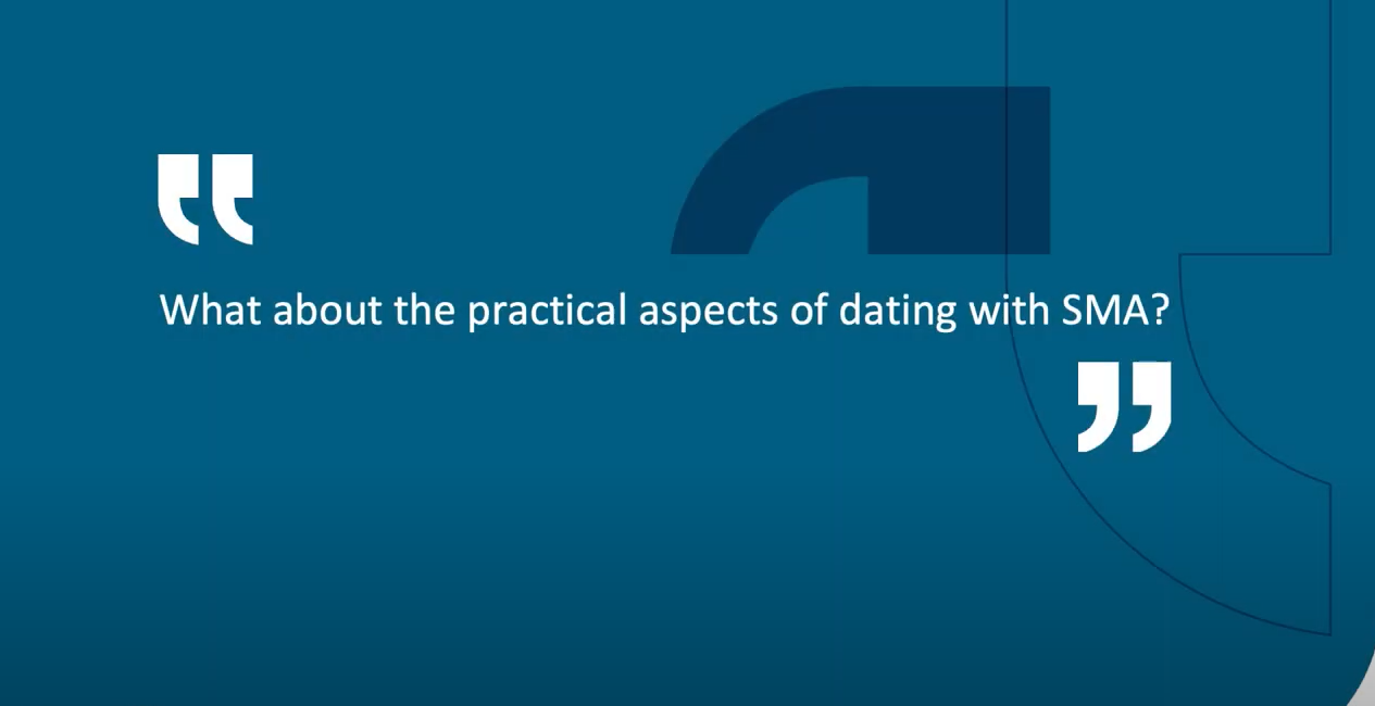 A Real Talk Panel: Practical aspect of dating with SMA